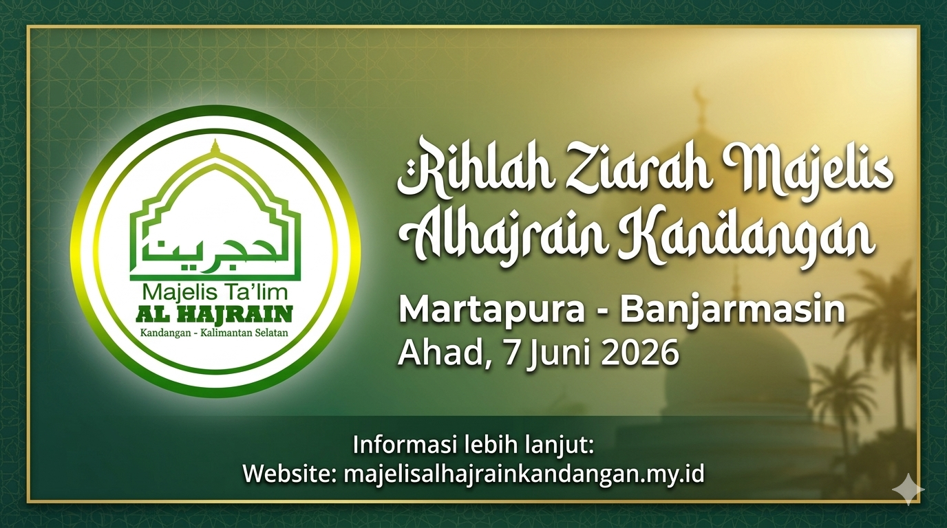 Rihlah Ziarah Majelis Alhajrain Kandangan Martapura-Banjarmasin Ahad, 7 Juni 2026  